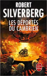 Les déportés du cambrien - Robert Silverberg - les-carnets-dystopiques.fr