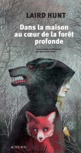 Dans la maison au coeur de la forêt profonde - Laird Hunt - Actes Sud - les-carnets-dystopiques.fr