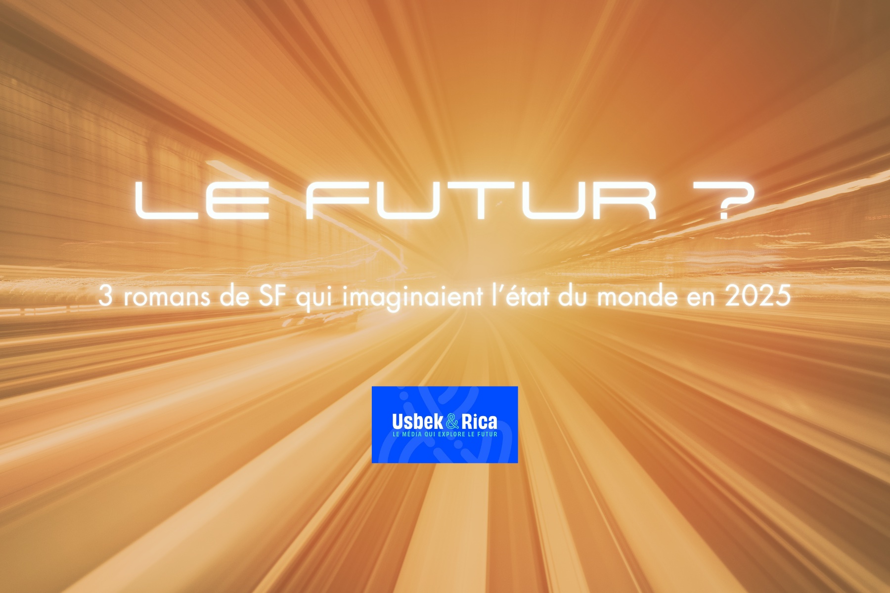 3 romans de SF qui imaginaient l’état du monde en 2025 - Usbek & Rica - Julien Amic